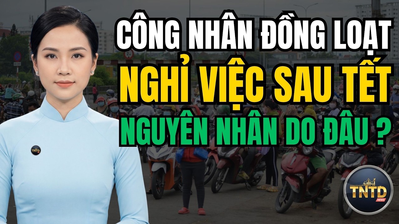 Hàng vạn công nhân rời nhà máy sau tết : Chuyện gì đã xảy ra - TNTD News
