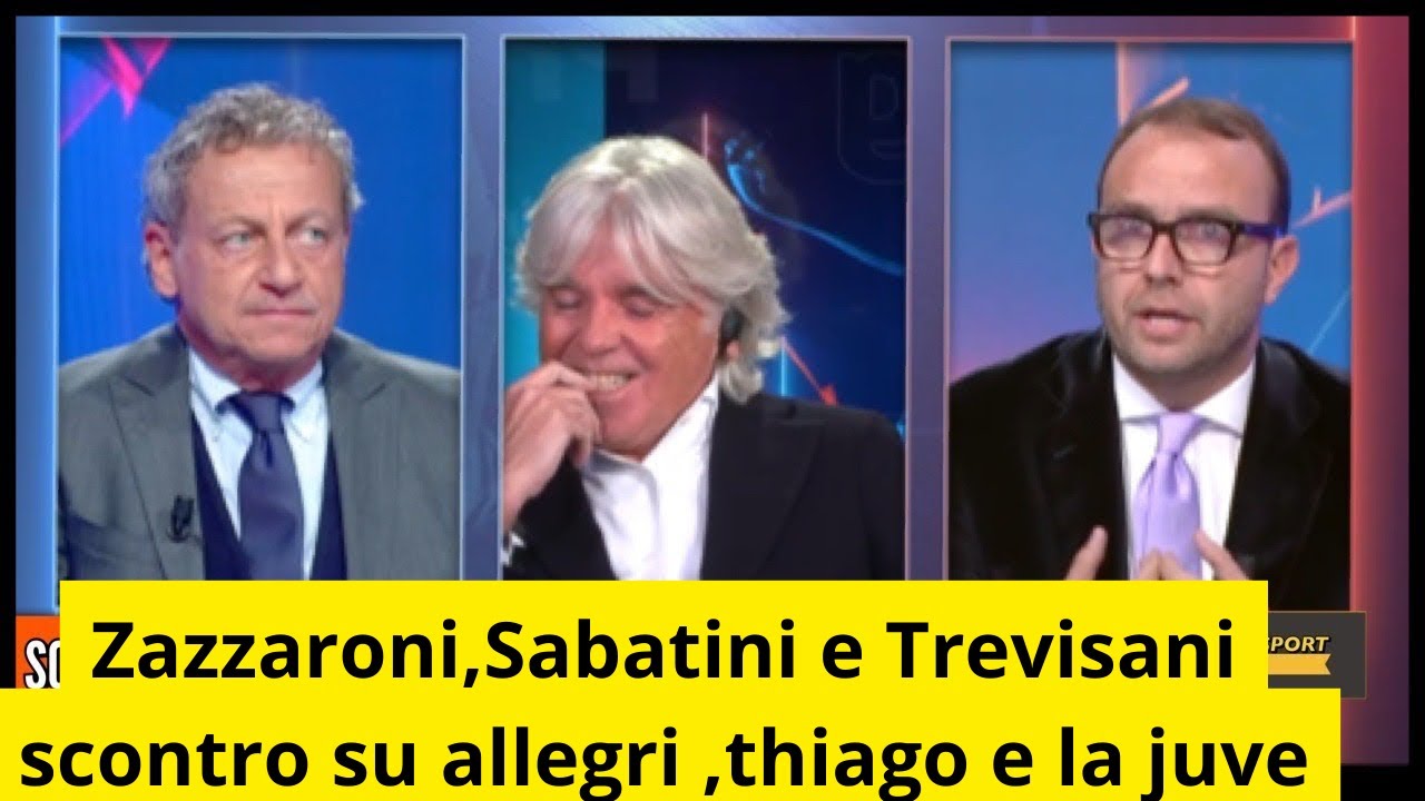 Zazzaroni,Sabatini e Trevisani scontro su allegri ,thiago e la juve