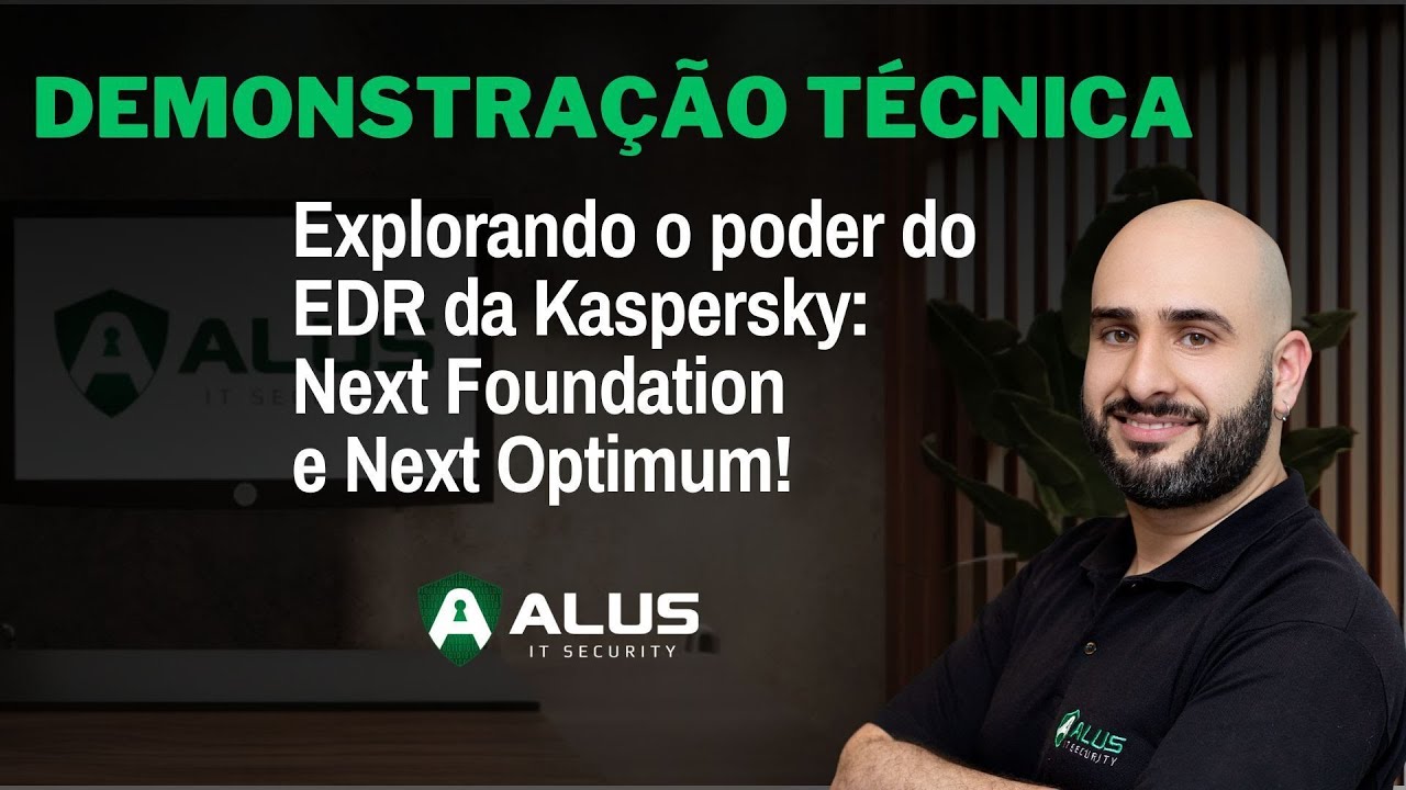 Explorando o poder do EDR da Kaspersky: Next Foundation e Next Optimum!