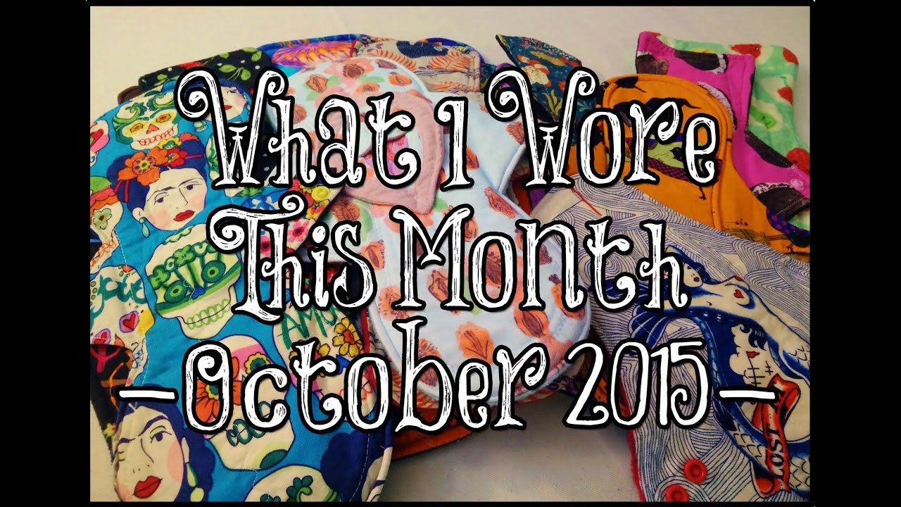 What I Wore This Month - October 2015 WIWTH - Cloth Pads