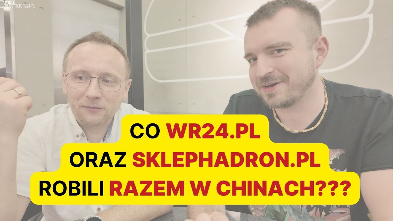 Co WR24.PL oraz sklephadron.pl robili razem w dalekich Chinach? Rozwiązanie zagadki