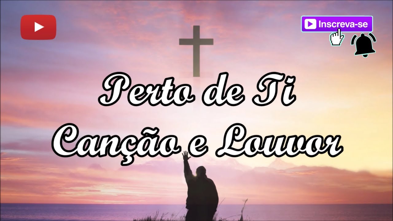 Perto de Ti - Canção e Louvor (letra)