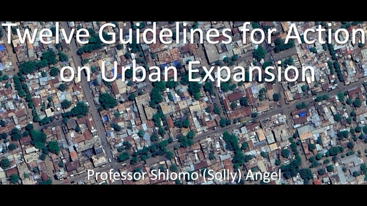 NYU Marron Institute's Solly Angel on Twelve Guidelines for Action on Urban Expansion