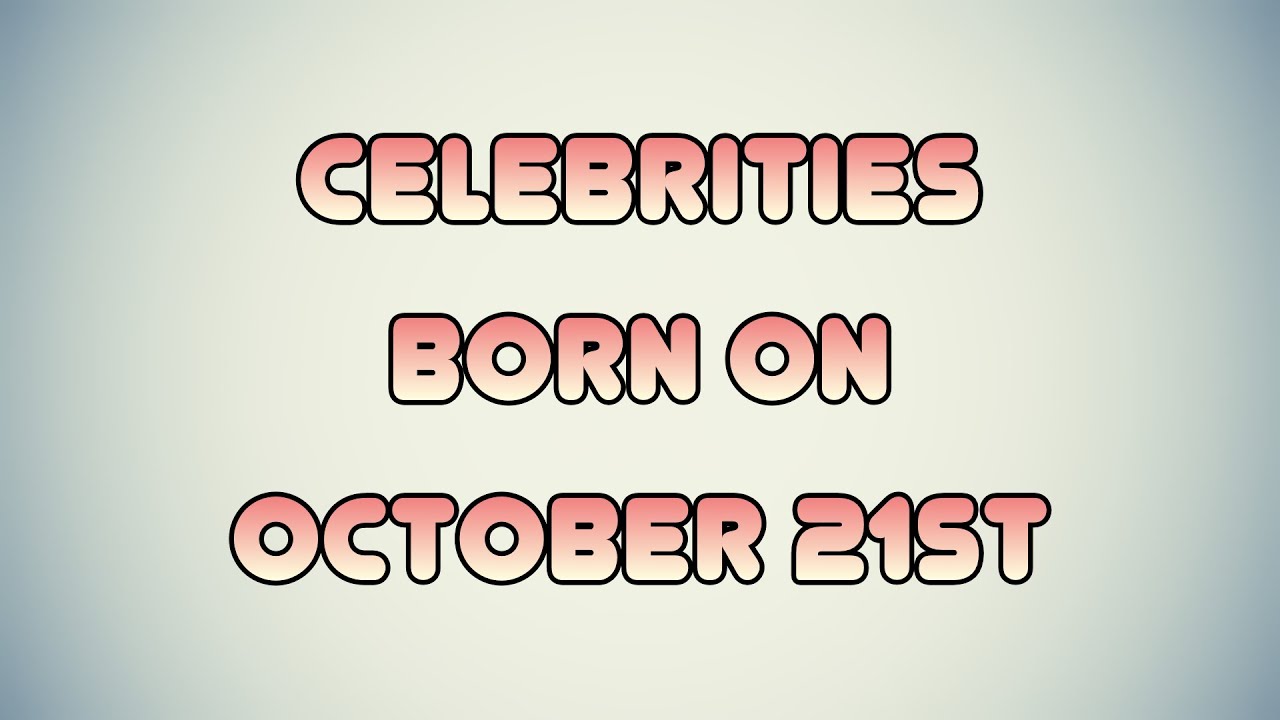 Celebrities born on October 21st