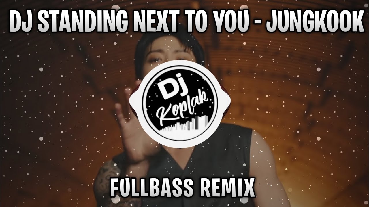 DJ STANDING NEXT TO YOU - JUNGKOOK (FULLBASS REMIX) | DJ KPOP REMIX VIRAL TERBARU 2023