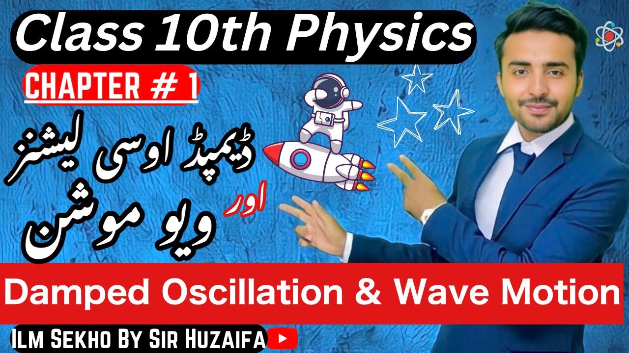 Class 10 - Physics|Chapter 10 - Lecture 4- Damped Oscillations & Wave MotionII#IlmSekhoBySirHuzaifa