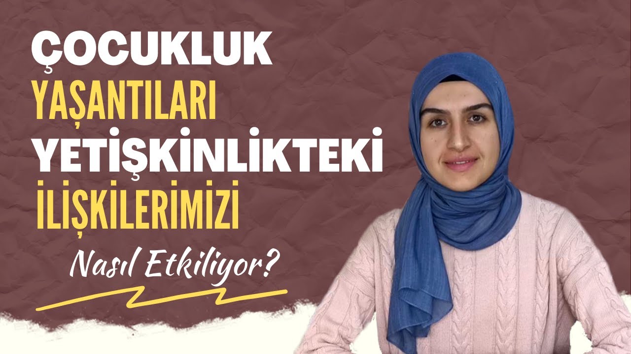 Çocukluk Yaşantıları, Yetişkinlikteki İlişkilerimizi Nasıl Etkiliyor? (Bağlanma Stilleri)