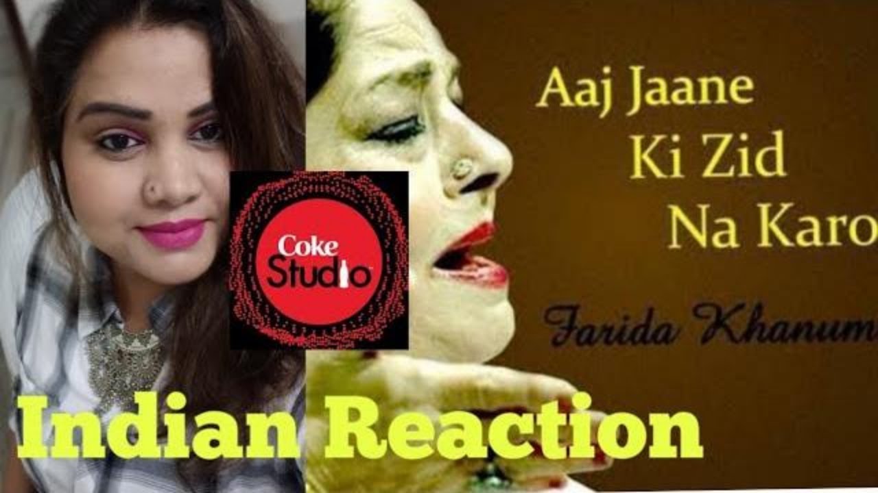 Aaj Jane Ki Zid Na Karo II Coke Studio II Indian reaction II Farida Khanum II Season 8,  II SJ