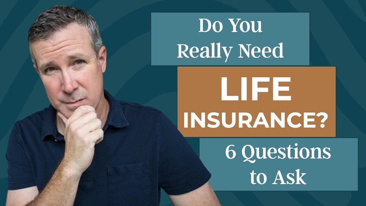Do You Need Life Insurance? 6 Questions to Ask