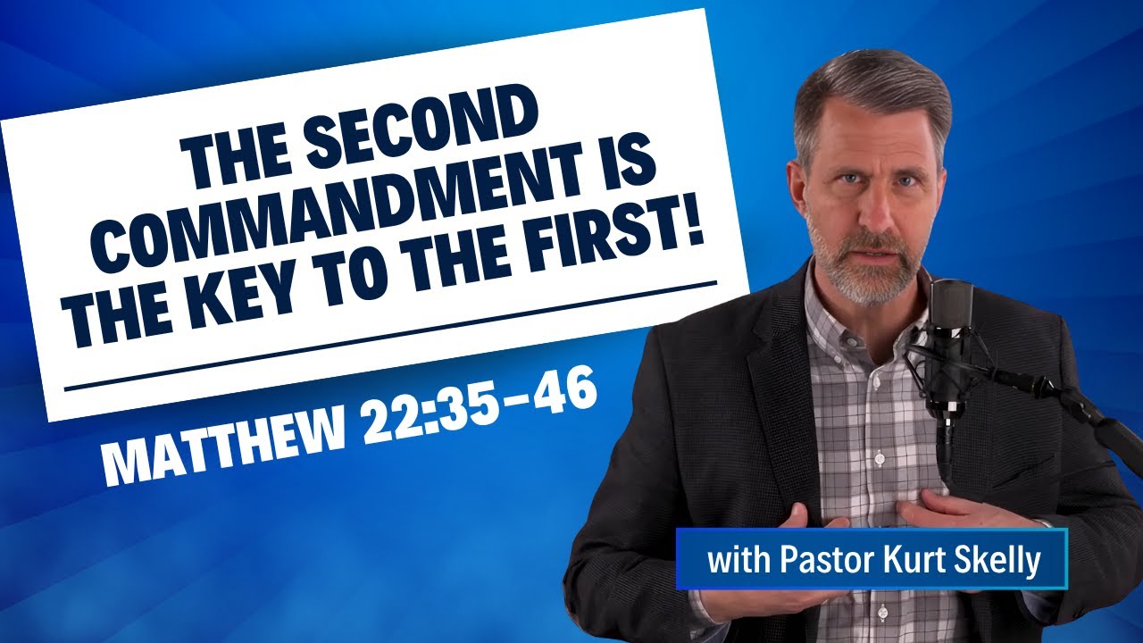 The second commandment is the key to the first! | Matthew 22:35-46 | Pastor Skelly