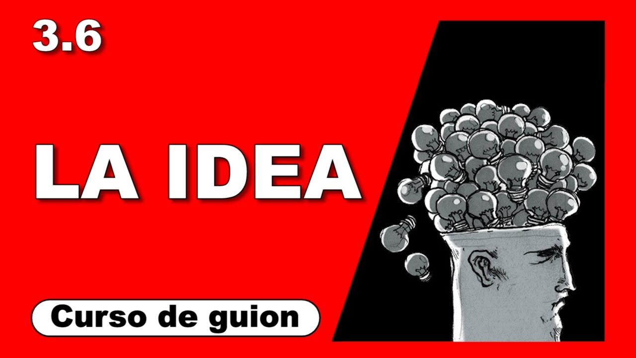 3.6 La idea [Curso de guion | Cine | Series | Dany Campos]