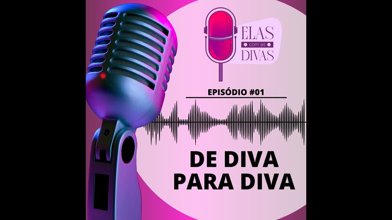 Episódio 1 - Elas com as Divas
