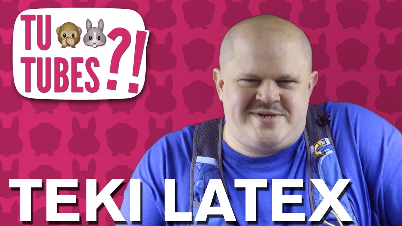 TU TUBES ?! #01 - Teki Latex