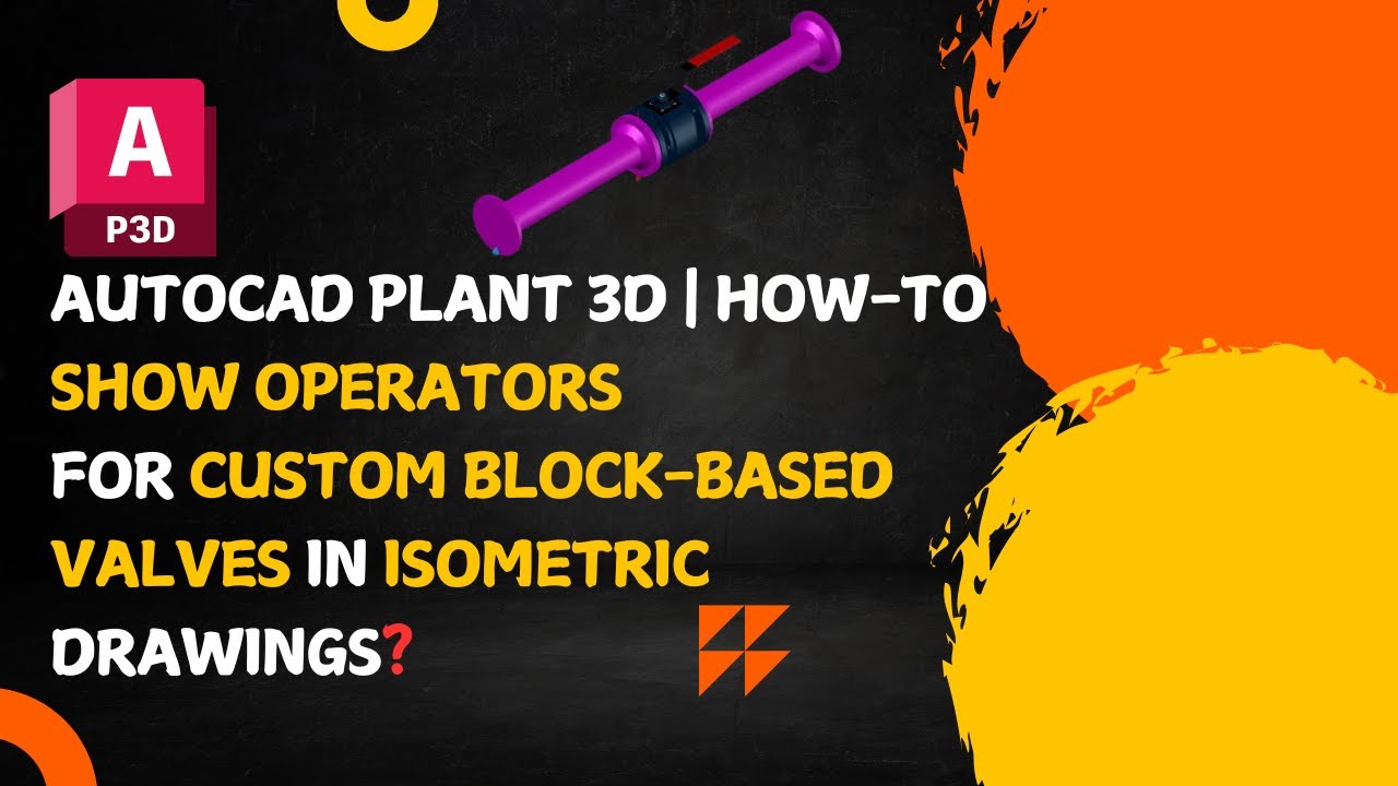 AutoCAD Plant 3D | Display Operators for Custom Block-Based Valves in Isometric Drawings?