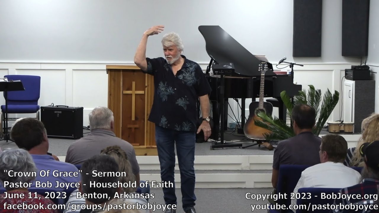Crown Of Grace (Sermon - June 11, 2023) Pastor Bob Joyce, Household of Faith, Benton, Arkansas