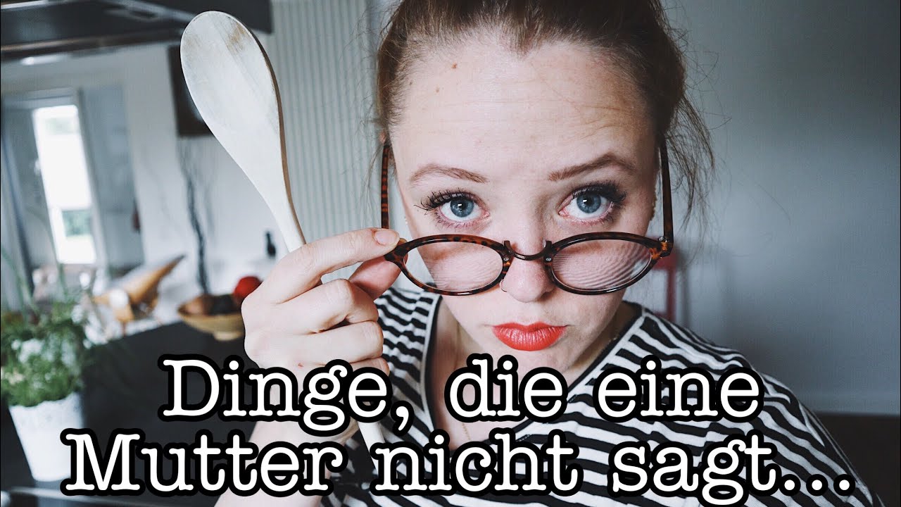 Dinge, die eine Mutter nicht sagt...