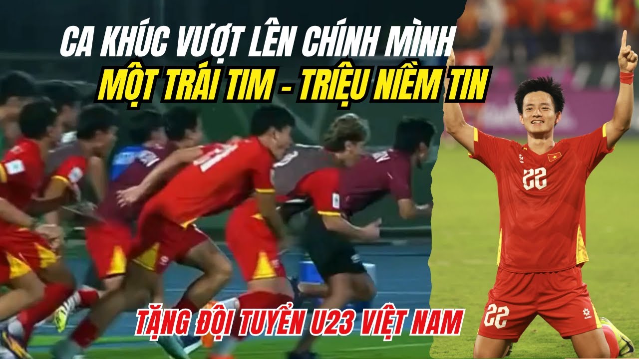 CA KHÚC VƯỢT LÊN CHÍNH MÌNH | MỘT TRÁI TIM – TRIỆU NIỀM TIN | TẶNG ĐỘI TUYỂN U23 VIỆT NAM