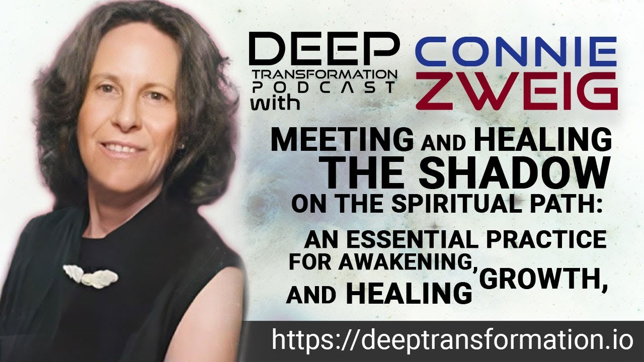 Connie Zweig – Meeting and Healing the Shadow on the Spiritual Path: Awakening, Growth, and Healing