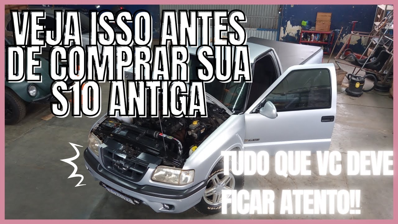 Como Comprar uma S10 Antiga 2.2 2.4 - O que devo prestar atenção