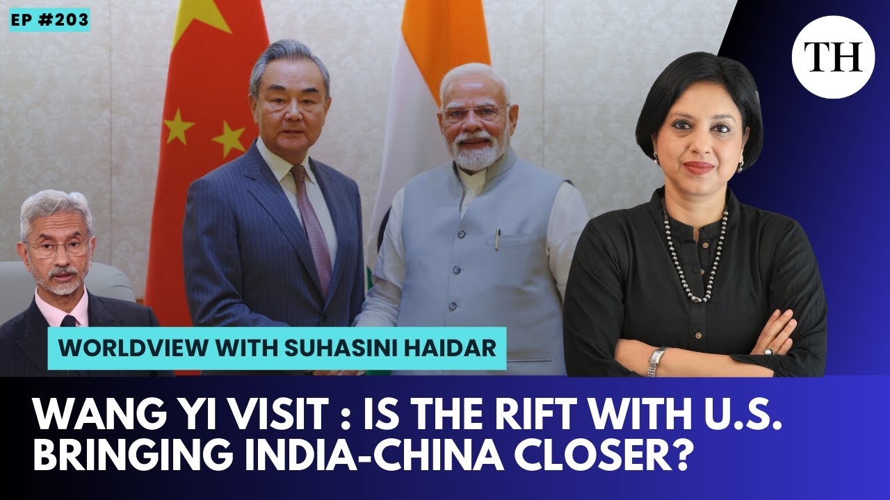 Wang Yi visit : Is the rift with U.S. bringing India-China closer? | Worldview