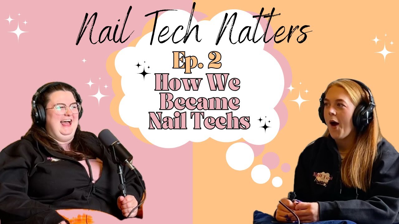 Nail Tech Natters Podcast | Ep. 2 How We Became Nail Techs