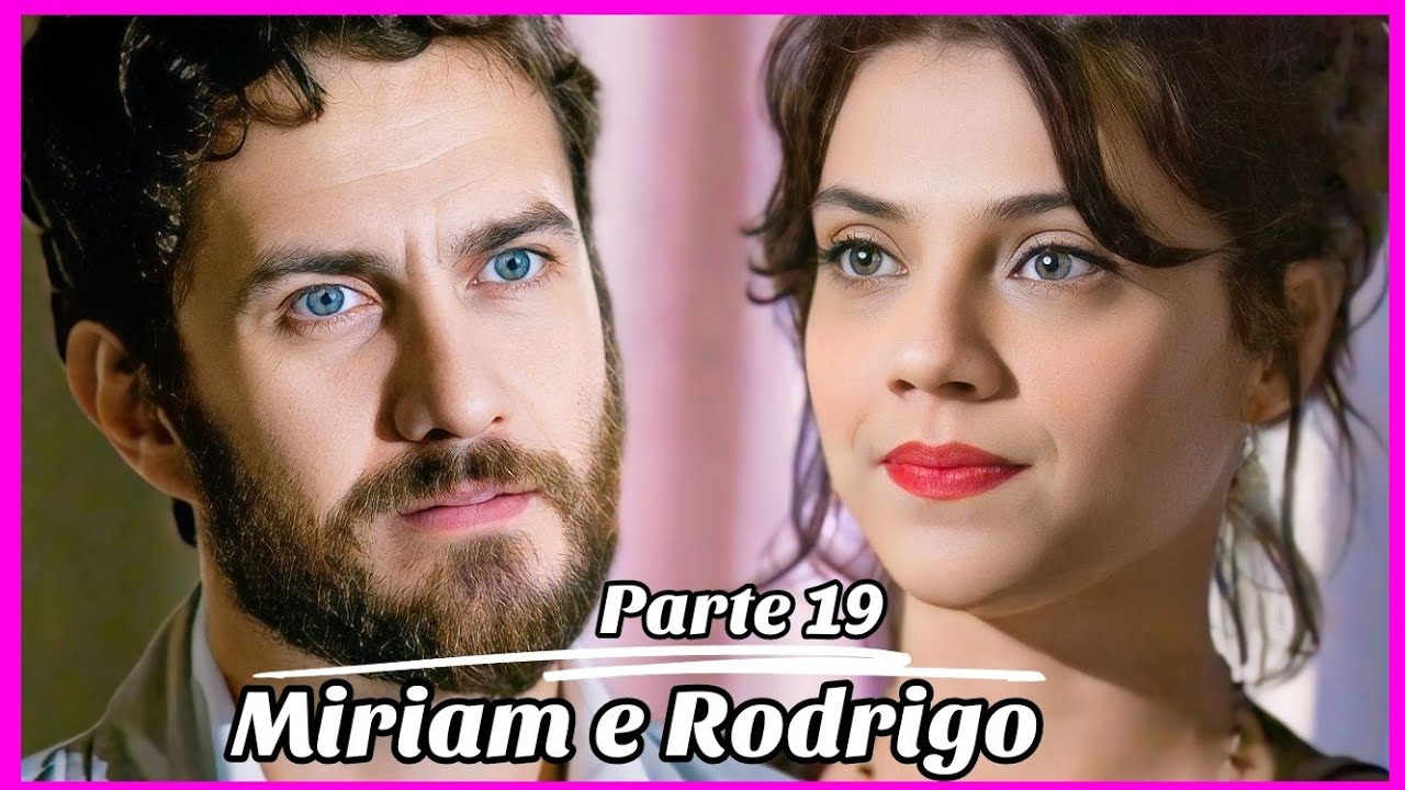 A HISTÓRIA DE MIRIAM E RODRIGO PARTE 19 (Comentada).