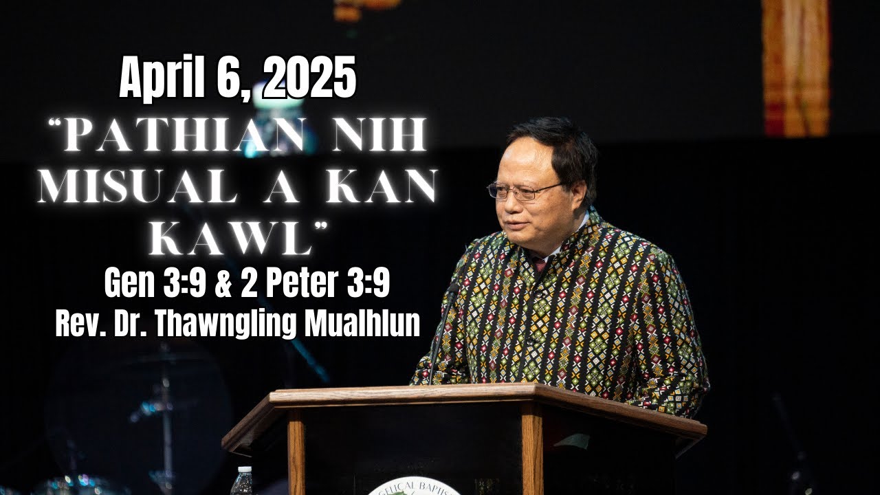Rev. Dr. Thawngling Mualhlun-“Pathian Nih Misual A Kan Kawl” Gen 3:9 & 2 Peter 3:9
