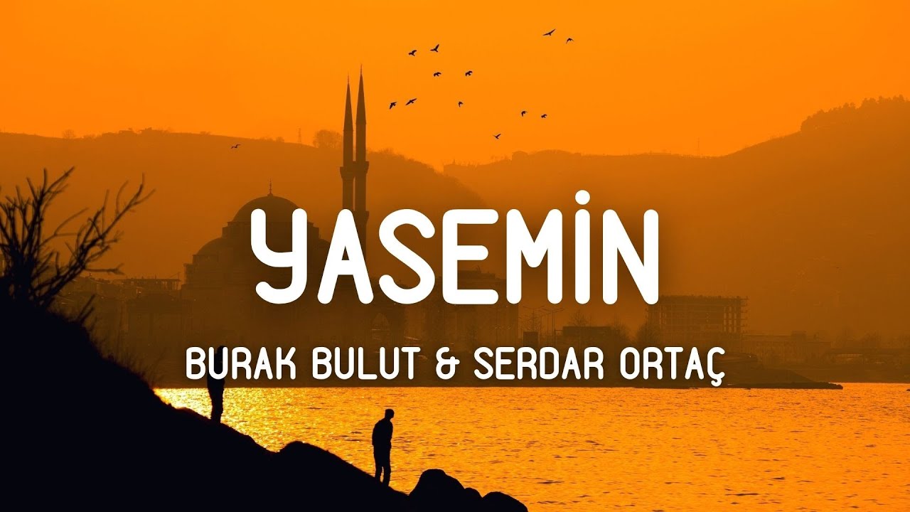 Burak Bulut & Serdar Orta&ccedil; - Yasemin (S&ouml;zleri/Lyrics) Neden insan sevipte ayrılır