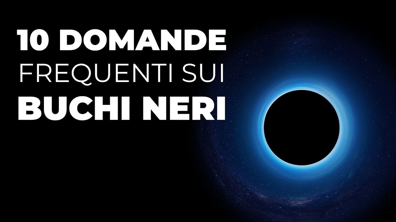 Dieci domande frequenti sui BUCHI NERI