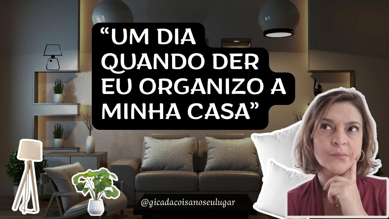 Um dia quando der eu organizo a minha casa