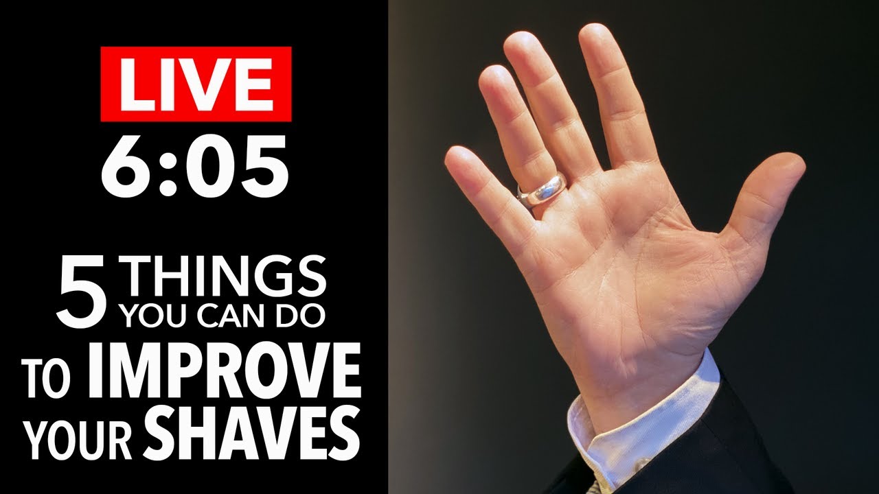 5 Things You Can Do Today To Improve Your Shaves | LIVE 6:05 | Episode 19