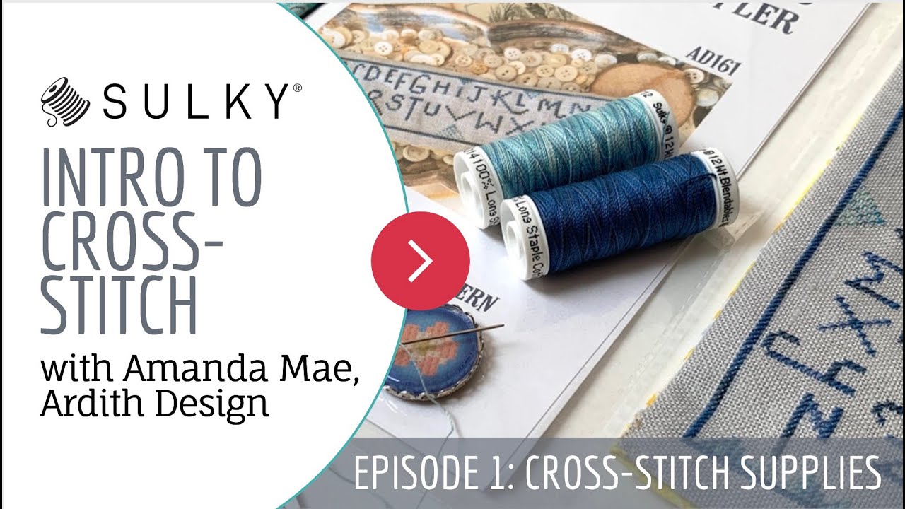 Intro to Cross-Stitch, Episode 1: Cross-Stitch Supplies