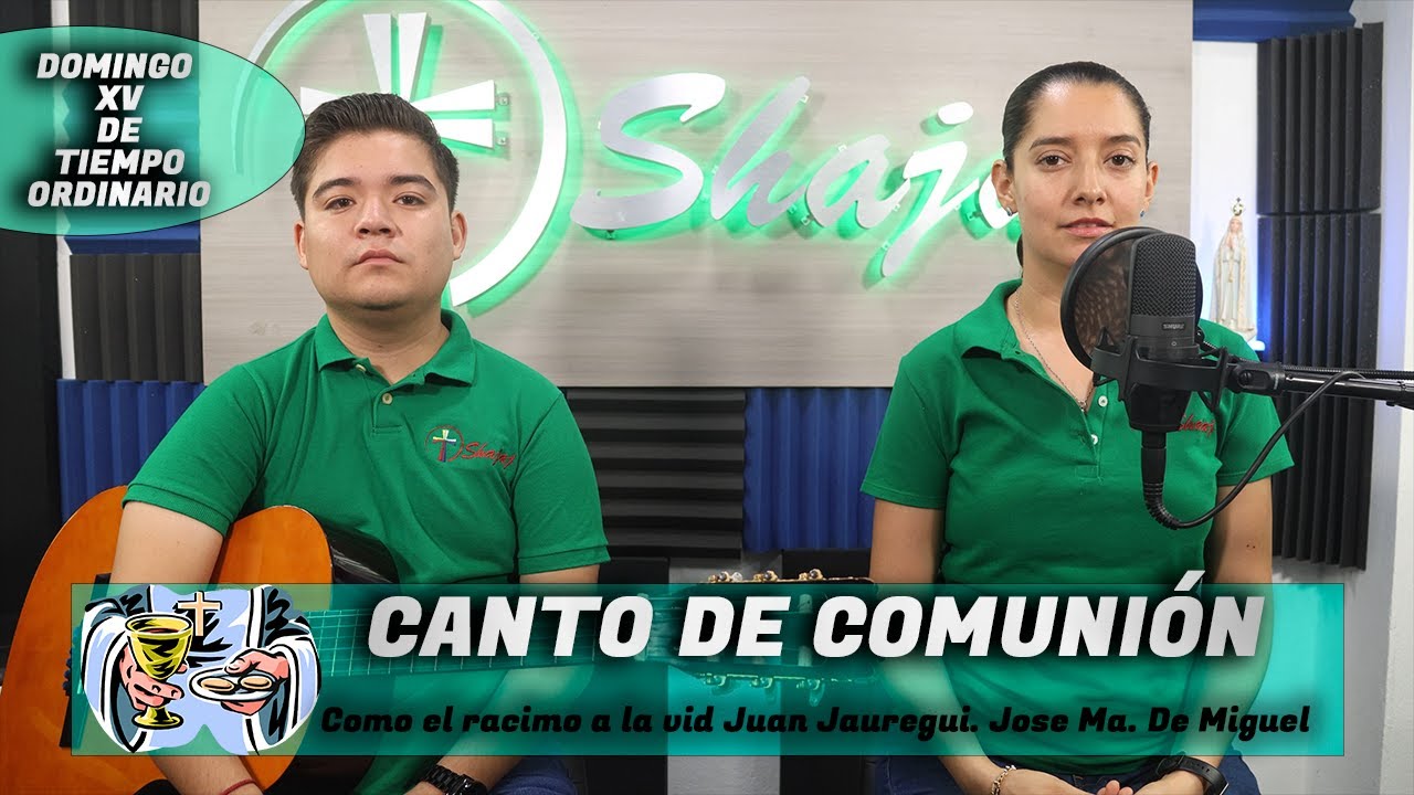 Canto De Comunión Para XV Domingo Ordinario Ciclo A - Como El Racimo A La Vid | Shajaj