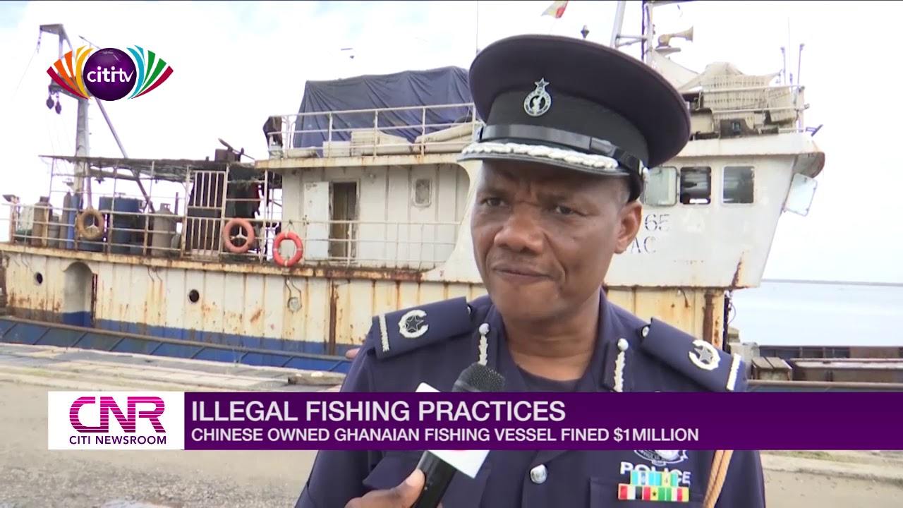 Ghanaian fishing vessel operated by Chinese fined $1million for illegal activities -  Citi Newsroom