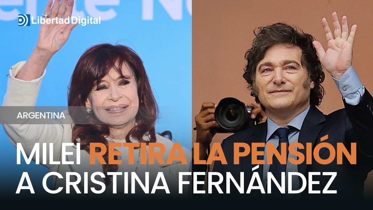 ARGENTINA | El Gobierno de Milei retira la pensión de expresidenta a Cristina Fernández