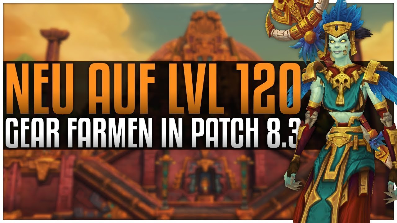 Neu auf Stufe 120 | Gear Farmen in Patch 8.3