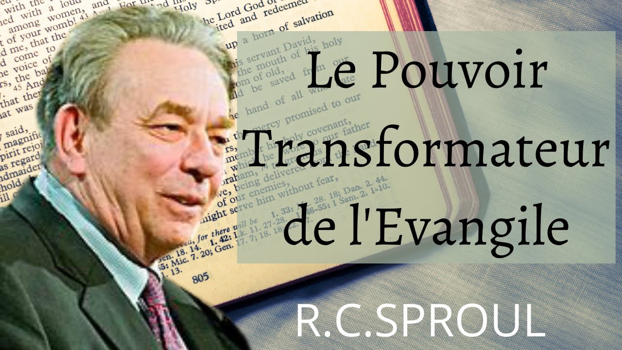 R.C. Sproul. Le Pouvoir Transformateur de L'Evangile