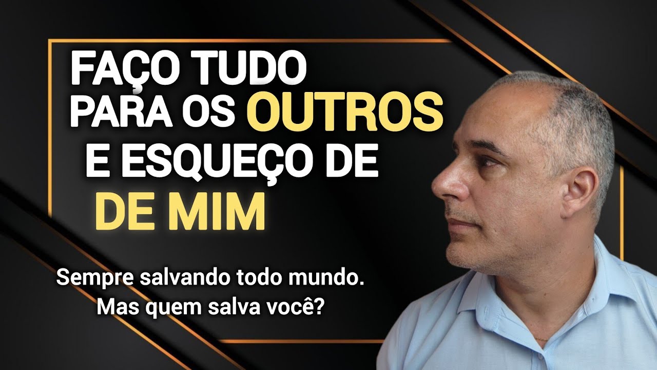 Por que você SE ABANDONA tanto para AJUDAR os OUTROS ?