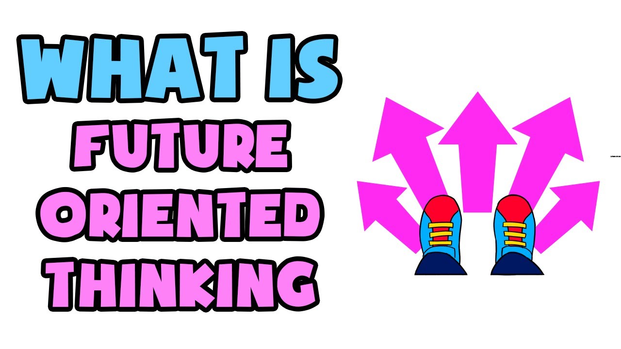 What is Future-Oriented Thinking | Explained in 2 min