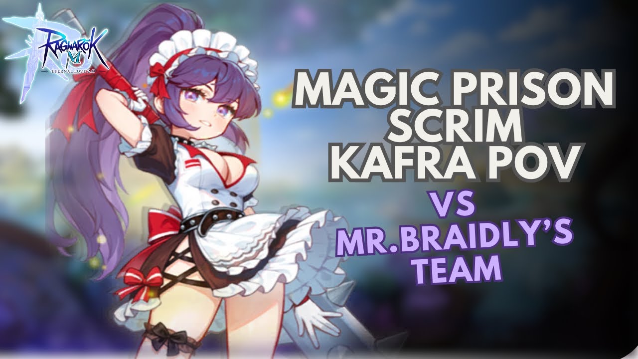 Ragnarok M Eternal Love | Kafra POV Magic Prison Scrim Vs Mr.Braidly’s Team