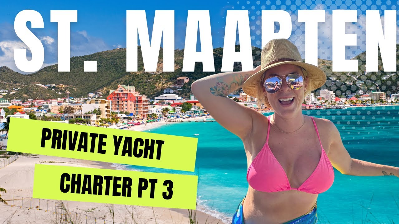VISITING SAINT MARTIN | PRIVATE YACHT CHARTER in paradise (part 3)