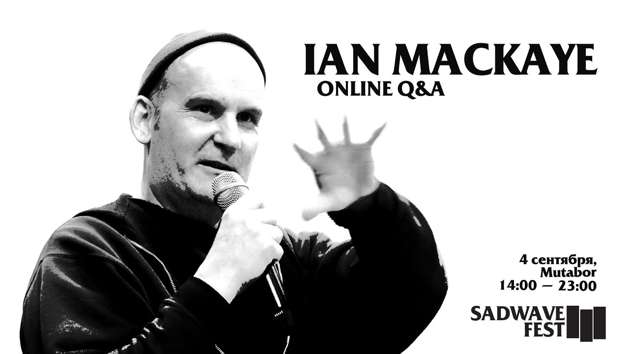 Ian Mackaye онлайн Q&A 04/09/19:45//SADWAVE FEST III