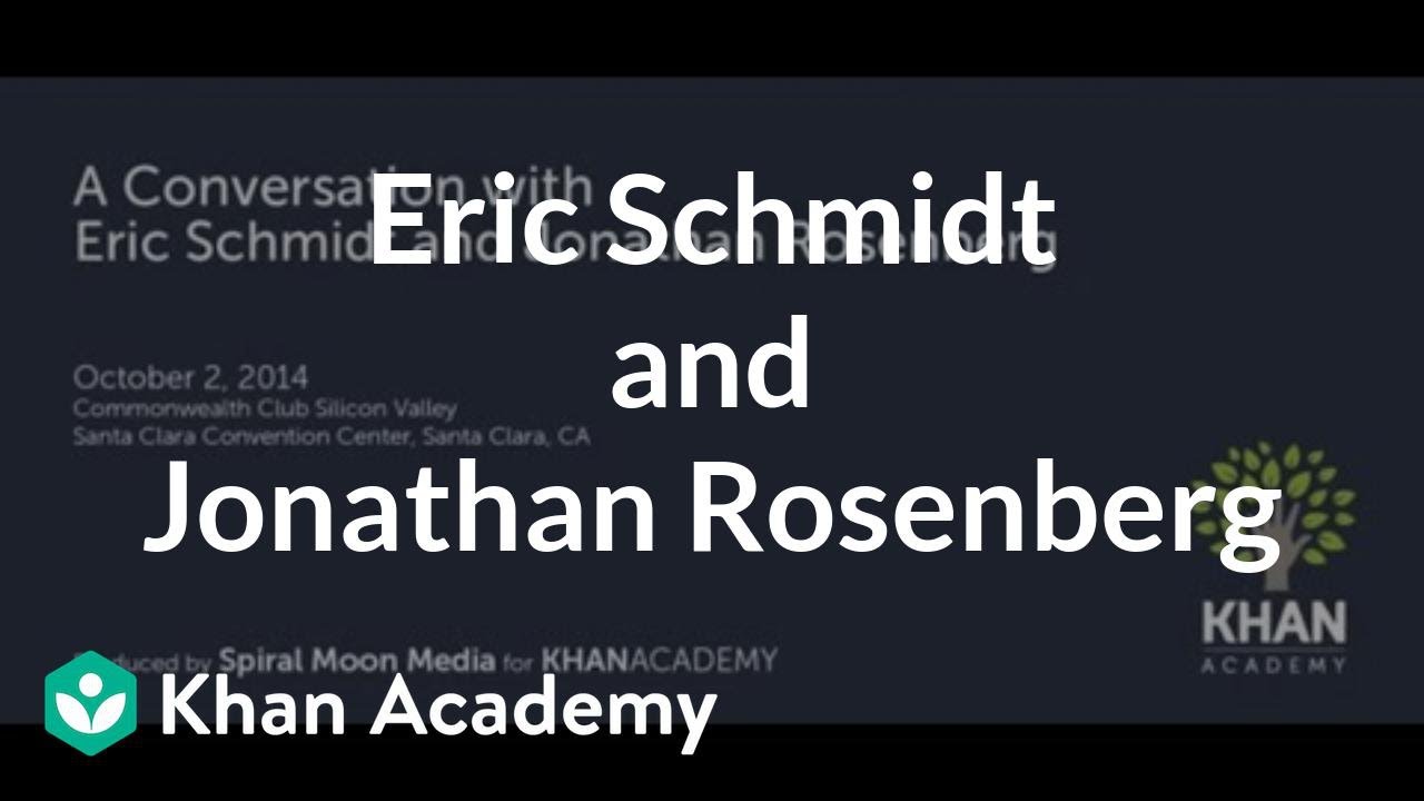 A conversation with Eric Schmidt and Jonathan Rosenberg | Entrepreneurship | Khan Academy