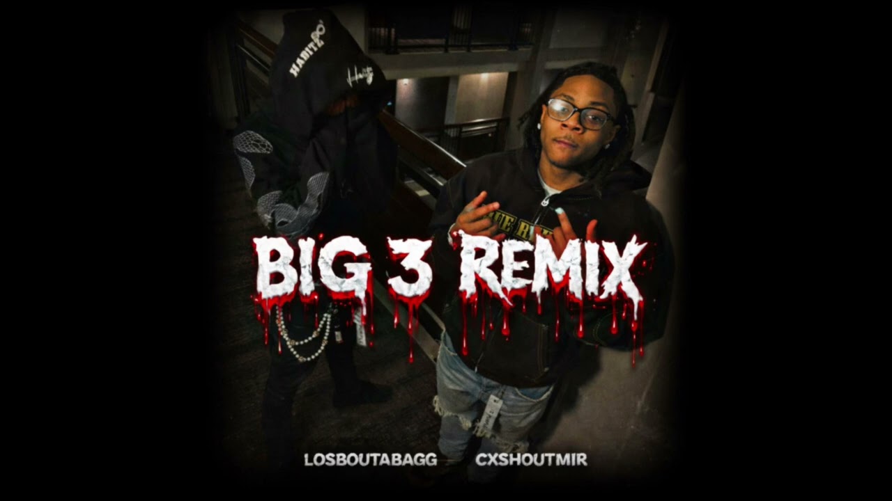 LosBoutaBagg - Big 3 Remix Ft. Cxshoutmir 