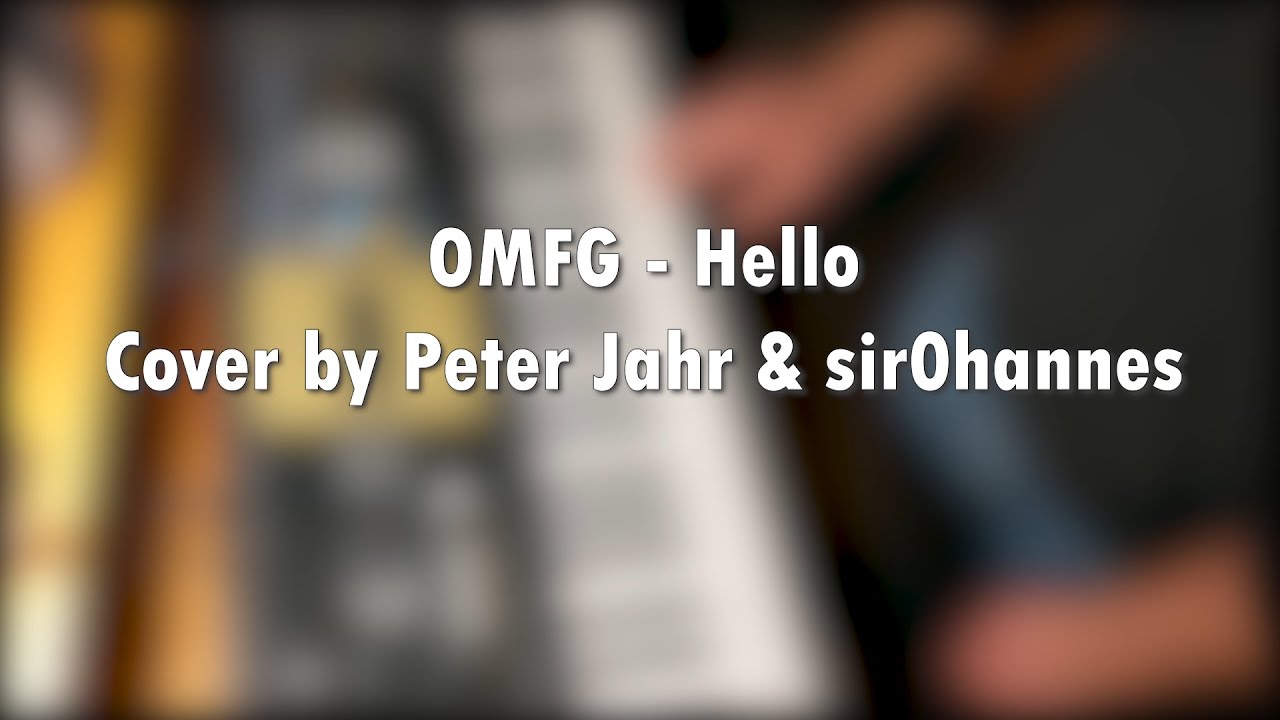 OMFG - Hello (Cover) by Peter Jahr feat. sir0hannes (13 Abonnenten Special)