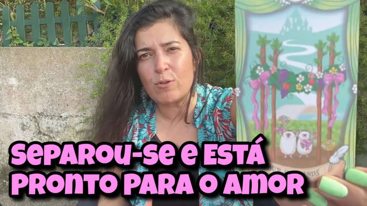 Separou-se e Está Pronto Para o Amor 💗 Leitura Tarot Oráculos