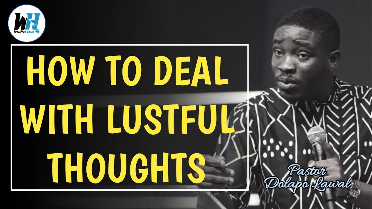 DEALING WITH LUSTFUL THOUGHTS? HEAR THIS! | PST LAWAL DOLAPO #love #faith #spiritual #lust #prayer 