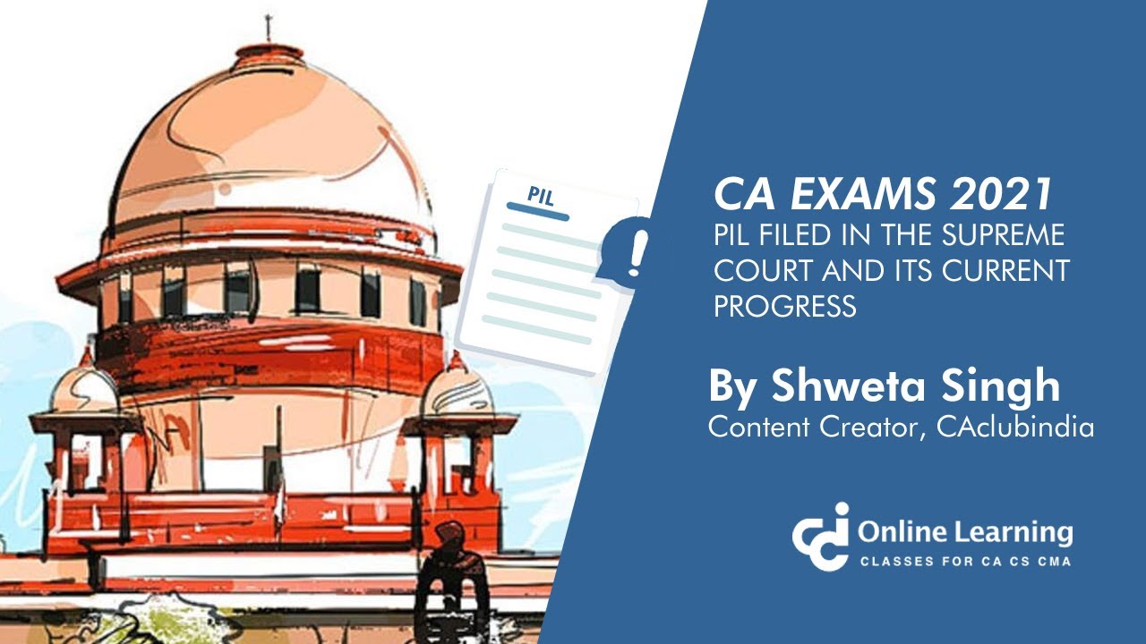 CA Exams 2021: PIL Filed in the Supreme Court and its Current Progress - Part 1