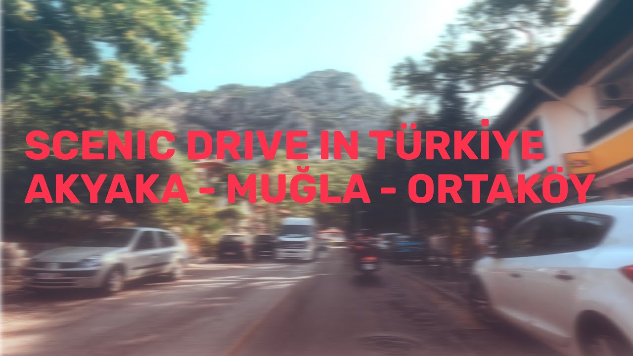 Scenic Drive | Akyaka - Muğla - Ortaköy | Türkiye