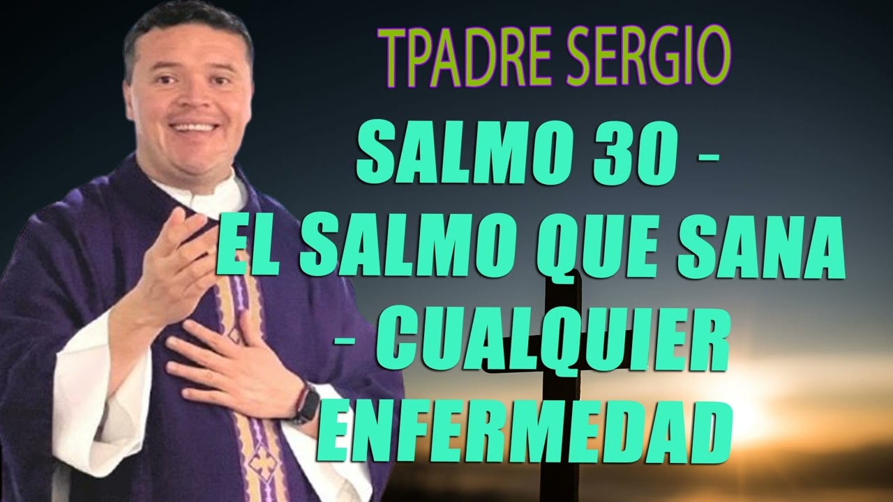 SALMO 30 🛐 El Salmo que sana 😃 cualquier enfermedad - Padre Sergio